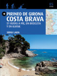 pirineo de girona: costa brava: 51 rutas a pie en bicicleta y en kayak-sergi lara-9788484786757 pirineo de girona: costa brava: 51 rutas a pie en bicicleta y en kayak-sergi lara-9788484786757