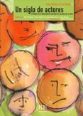 un siglo de actores: 42 magos de la interpretacion desvelan los s ecretos de su oficio-9788486702557 un siglo de actores: 42 magos de la interpretacion desvelan los s ecretos de su oficio-9788486702557