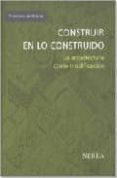 construir en lo construido: la arquitectura como modificacion-francisco de gracia-9788486763657 construir en lo construido: la arquitectura como modificacion-francisco de gracia-9788486763657
