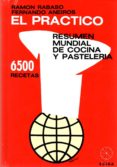 el practico: resumen mundial de cocina y pasteleria: 6500 recetas (6ª ed.)-miguel tirado zarco-9788486832957 el practico: resumen mundial de cocina y pasteleria: 6500 recetas (6ª ed.)-miguel tirado zarco-9788486832957