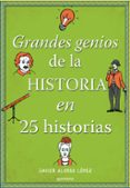 grandes genios de la historia en 25 historias-javier alonso lopez-9788490434857 grandes genios de la historia en 25 historias-javier alonso lopez-9788490434857