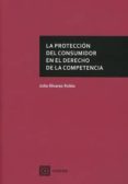 la protección del consumidor en el derecho de la competencia-julio alvarez rubio-9788490456057 la protección del consumidor en el derecho de la competencia-julio alvarez rubio-9788490456057