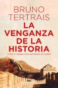 la venganza de la historia: como el pasado esta cambiando el presente-bruno tertrais-9788490569757 la venganza de la historia: como el pasado esta cambiando el presente-bruno tertrais-9788490569757