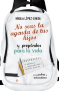 no seas la agenda de tus hijos (ebook)-noelia lopez cheda-9788490605257 no seas la agenda de tus hijos (ebook)-noelia lopez cheda-9788490605257