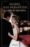 la mujer del diplomatico-isabel san sebastian-9788490627457 la mujer del diplomatico-isabel san sebastian-9788490627457