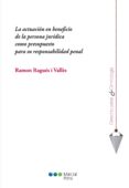 la actuacion en beneficio privado de la persona juridica como pre supuesto de su responsabilidad penal-ramon ragues i valles-9788491234357 la actuacion en beneficio privado de la persona juridica como pre supuesto de su responsabilidad penal-ramon ragues i valles-9788491234357