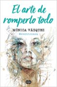 el arte de romperlo todo-monica vazquez-9788491291657 el arte de romperlo todo-monica vazquez-9788491291657