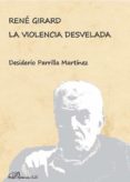 rené girard. la violencia desvelada-desiderio parrilla martínez-9788491482857 rené girard. la violencia desvelada-desiderio parrilla martínez-9788491482857