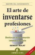 el arte de inventarse profesiones: destacar en un mundo laboral e n crisis-sergio bulat-9788492452057 el arte de inventarse profesiones: destacar en un mundo laboral e n crisis-sergio bulat-9788492452057