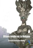 ultima rumba en la habana-fernando velázquez medina-9788492528257 ultima rumba en la habana-fernando velázquez medina-9788492528257
