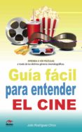 guia facil para entender el cine: aprende a ver peliculas a trave s de los distinto generos cinematograficos-julio a. rodriguez chico-9788492892457 guia facil para entender el cine: aprende a ver peliculas a trave s de los distinto generos cinematograficos-julio a. rodriguez chico-9788492892457