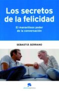 los secretos de la felicidad: el maravilloso poder de la conversa cion-sebastia serrano-9788493521257 los secretos de la felicidad: el maravilloso poder de la conversa cion-sebastia serrano-9788493521257