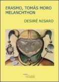 erasmo, tomas moro, melanchthon: estudios del renacimiento y la r eforma-desire nisard-9788493763657 erasmo, tomas moro, melanchthon: estudios del renacimiento y la r eforma-desire nisard-9788493763657