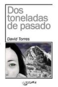 dos toneladas de pasado-david torres ruiz-9788494249457 dos toneladas de pasado-david torres ruiz-9788494249457
