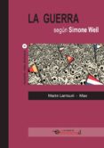 la guerra segun simone weil-maite max (francesc capdevila) larrauri gómez-9788494542657 la guerra segun simone weil-maite max (francesc capdevila) larrauri gómez-9788494542657
