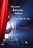 abogados, jueces, policias y estrellas de cine-alvaro pinuaga duce-9788494551857 abogados, jueces, policias y estrellas de cine-alvaro pinuaga duce-9788494551857