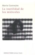 la inutilidad de los miércoles-maria castrejon-9788494635557 la inutilidad de los miércoles-maria castrejon-9788494635557