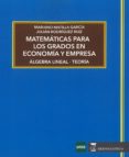 matematicas para los grados en economia y empresa: algebra lineal - teoria-mariano matilla garcia-julian rodriguez ruiz-9788494698057 matematicas para los grados en economia y empresa: algebra lineal - teoria-mariano matilla garcia-julian rodriguez ruiz-9788494698057