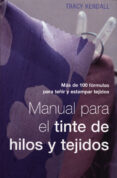 manual para el tinte de hilos y tejidos: mas de 100 formulas para teñir y estampar tejidos-tracy kendall-9788495376657 manual para el tinte de hilos y tejidos: mas de 100 formulas para teñir y estampar tejidos-tracy kendall-9788495376657