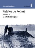 relatos de kolima (vol. 3): el artista de la pala-varlam shalamov-9788495587657 relatos de kolima (vol. 3): el artista de la pala-varlam shalamov-9788495587657