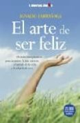 el arte de ser feliz: orientaciones practicas para recuperar la p az interior, el sentido de la vida y la alegria de vivir-ignacio larrañaga-9788496088757 el arte de ser feliz: orientaciones practicas para recuperar la p az interior, el sentido de la vida y la alegria de vivir-ignacio larrañaga-9788496088757