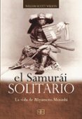 el samurai solitario: la vida de miyamoto musashi-william scott wilson-9788496111257 el samurai solitario: la vida de miyamoto musashi-william scott wilson-9788496111257