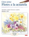 como pintar flores a la acuarela: aprender a pintar hermosos cuad ros-wendy tait-9788496365957 como pintar flores a la acuarela: aprender a pintar hermosos cuad ros-wendy tait-9788496365957