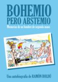 bohemio pero abstemio. memorias de un hombre de segunda mano-ramon boldu-9788496815957 bohemio pero abstemio. memorias de un hombre de segunda mano-ramon boldu-9788496815957