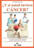 y si usted tuviera cancer?: descubra como ayudar y hacer feliz al enfermo y a los suyos-juan moises de la serna-9788496899957 y si usted tuviera cancer?: descubra como ayudar y hacer feliz al enfermo y a los suyos-juan moises de la serna-9788496899957