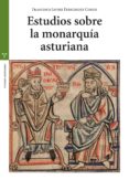 estudios sobre la monarquia asturiana-francisco javier fernandez conde-9788497048057 estudios sobre la monarquia asturiana-francisco javier fernandez conde-9788497048057