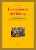 los sabores del greco: un viaje culinario por el mediterraneo del greco: candia (creta),venecia, roma y toledo-luis jacinto garcia gomez-9788497049757 los sabores del greco: un viaje culinario por el mediterraneo del greco: candia (creta),venecia, roma y toledo-luis jacinto garcia gomez-9788497049757