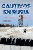 cautivos en rusia: los últimos combatientes de la división azul-francisco torres-9788497391757 cautivos en rusia: los últimos combatientes de la división azul-francisco torres-9788497391757
