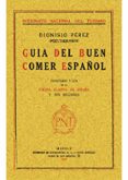 guia del buen comer español (reprod. facsimil de la ed. de madrid : patronato nacional del turismo, 1929)-dionisio perez-9788497612357 guia del buen comer español (reprod. facsimil de la ed. de madrid : patronato nacional del turismo, 1929)-dionisio perez-9788497612357
