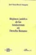 regimen juridico de las fundaciones en derecho romano-jose maria blanch nougues-9788497729857 regimen juridico de las fundaciones en derecho romano-jose maria blanch nougues-9788497729857