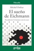 el sueño de eichmann. precedido de un kantiano entre los nazis-michel onfray-9788497843157 el sueño de eichmann. precedido de un kantiano entre los nazis-michel onfray-9788497843157