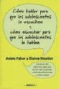 como hablar para que los adolescentes le escuchen y como escuchar para que los adolescentes le hablen-adele faber-elaine mazlish-9788497990257 como hablar para que los adolescentes le escuchen y como escuchar para que los adolescentes le hablen-adele faber-elaine mazlish-9788497990257