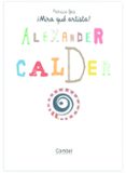 alexander calder (mira que artista)-patricia geis-9788498253757 alexander calder (mira que artista)-patricia geis-9788498253757