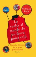 la vuelta al mundo de un forro polar rojo-wolfgang korn-9788498413557 la vuelta al mundo de un forro polar rojo-wolfgang korn-9788498413557