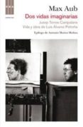 dos vidas imagimarias: jusep torres campalans; vida y obra de lui s alvarez petreña (epilogo: antonio muñoz molina)-max aub-9788498679557 dos vidas imagimarias: jusep torres campalans; vida y obra de lui s alvarez petreña (epilogo: antonio muñoz molina)-max aub-9788498679557