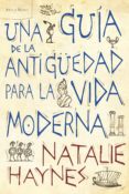 una guia de la antigüedad para la vida moderna: historias de una antigüedad desconocida-natalie haynes-9788498922257 una guia de la antigüedad para la vida moderna: historias de una antigüedad desconocida-natalie haynes-9788498922257