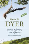 Descargar libro online gratis PIENSA DIFERENTE, VIVE DIFERENTE (Spanish Edition) de WAYNE W. DYER