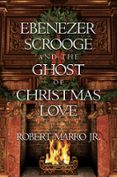 EBENEZER SCROOGE AND THE GHOST OF CHRISTMAS LOVE  (edición en inglés)