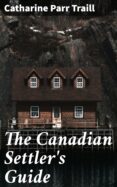 Leer libros de texto en línea gratis descargar THE CANADIAN SETTLER'S GUIDE
         (edición en inglés)