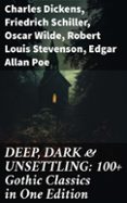 Descarga de libros pdf DEEP, DARK & UNSETTLING: 100+ GOTHIC CLASSICS IN ONE EDITION  (edición en inglés) de CHARLES DICKENS, FRIEDRICH SCHILLER, OSCAR WILDE 8596547671367 CHM ePub RTF