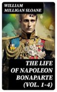 Libro en formato pdf para descargar gratis THE LIFE OF NAPOLEON BONAPARTE (VOL. 1-4)  (edición en inglés) DJVU PDF de WILLIAM MILLIGAN SLOANE