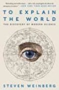 to explain the world: the discovery of modern science-steven weinberg-9780062346667 to explain the world: the discovery of modern science-steven weinberg-9780062346667