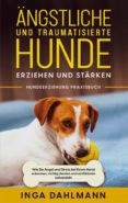 Descargas de la revista Ebook ÄNGSTLICHE UND TRAUMATISIERTE HUNDE ERZIEHEN UND STÄRKEN - HUNDEERZIEHUNG PRAXISBUCH: WIE SIE ANGST UND STRESS BEI IHREM HUND ERKENNEN, RICHTIG DEUTEN UND EINFÜHLSAM BEHANDELN (Spanish Edition)