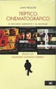 triptico cinematografico: el discurso narrativo y su montaje en a mores perros, 21 gramos, babel y un dialogo con alejandro gonzalez iñarritu-juan pellicer-9786070301667 triptico cinematografico: el discurso narrativo y su montaje en a mores perros, 21 gramos, babel y un dialogo con alejandro gonzalez iñarritu-juan pellicer-9786070301667