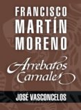 arrebatos carnales. josé vasconcelos (ebook)-francisco martín moreno-9786070742767 arrebatos carnales. josé vasconcelos (ebook)-francisco martín moreno-9786070742767