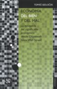 economia del bien y del mal: la busqueda del significado economico desde gilgamesh hasta wall street-tomas sedlacek-9786071617767 economia del bien y del mal: la busqueda del significado economico desde gilgamesh hasta wall street-tomas sedlacek-9786071617767